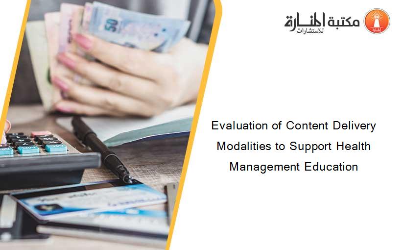 Evaluation of Content Delivery Modalities to Support Health Management Education