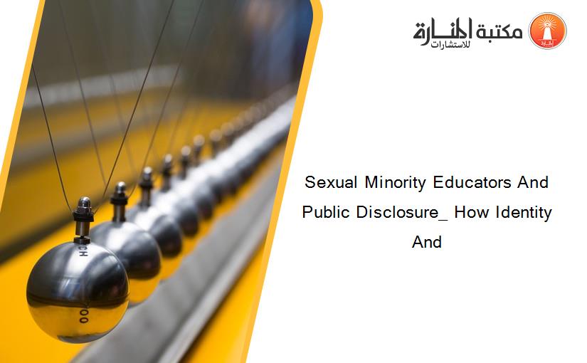 Sexual Minority Educators And Public Disclosure_ How Identity And