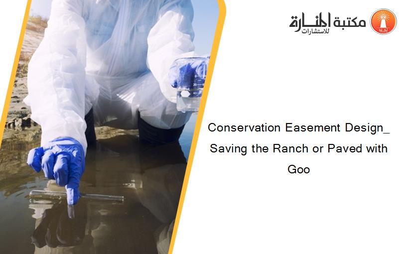 Conservation Easement Design_ Saving the Ranch or Paved with Goo