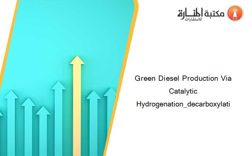 Green Diesel Production Via Catalytic Hydrogenation_decarboxylati