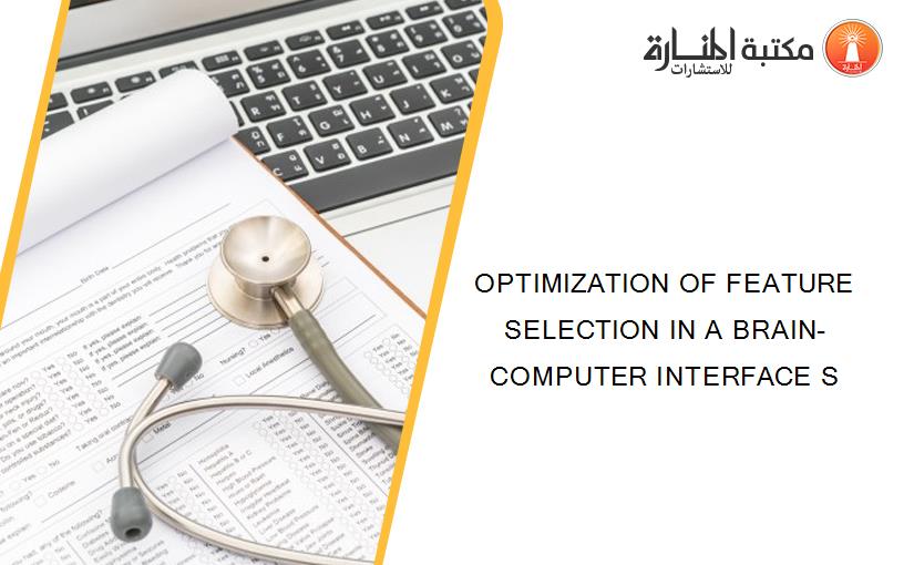 OPTIMIZATION OF FEATURE SELECTION IN A BRAIN-COMPUTER INTERFACE S