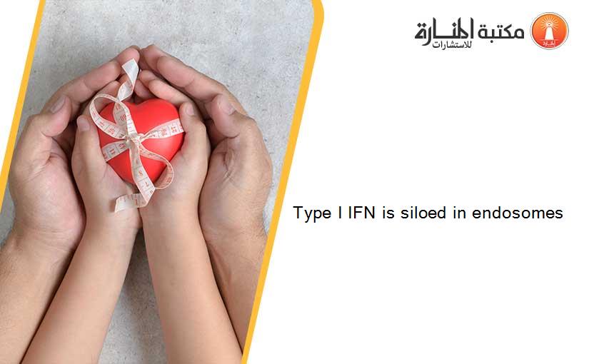 Type I IFN is siloed in endosomes