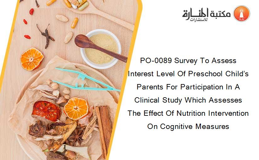 PO-0089 Survey To Assess Interest Level Of Preschool Child’s Parents For Participation In A Clinical Study Which Assesses The Effect Of Nutrition Intervention On Cognitive Measures