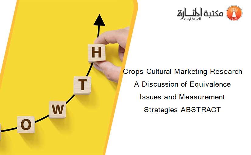 Crops-Cultural Marketing Research A Discussion of Equivalence Issues and Measurement Strategies ABSTRACT