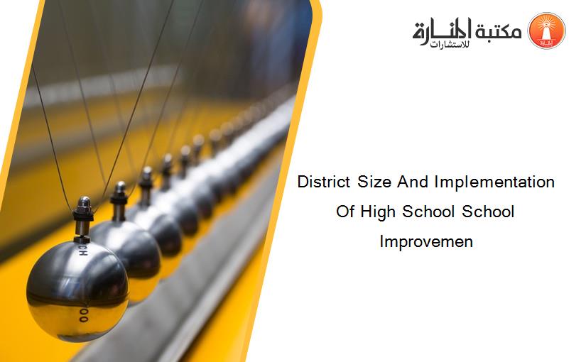 District Size And Implementation Of High School School Improvemen