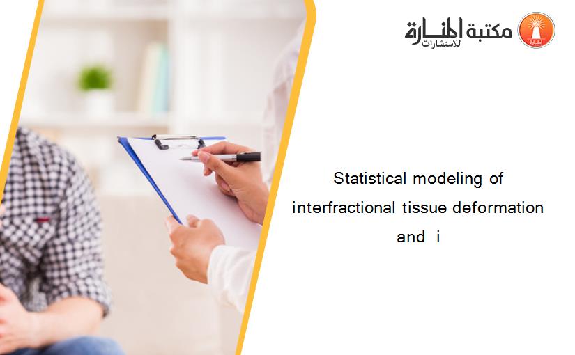 Statistical modeling of interfractional tissue deformation and  i