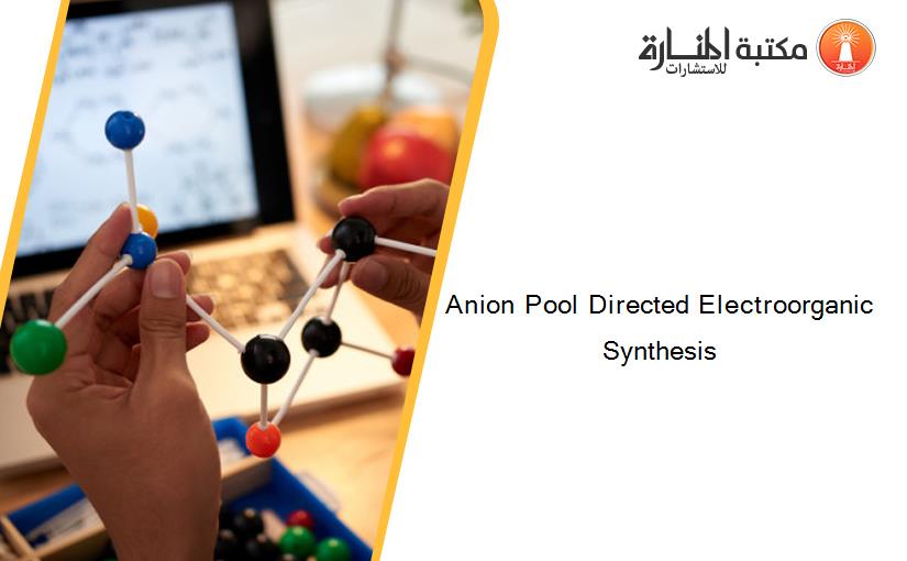 Anion Pool Directed Electroorganic Synthesis