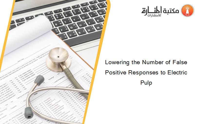 Lowering the Number of False Positive Responses to Electric Pulp