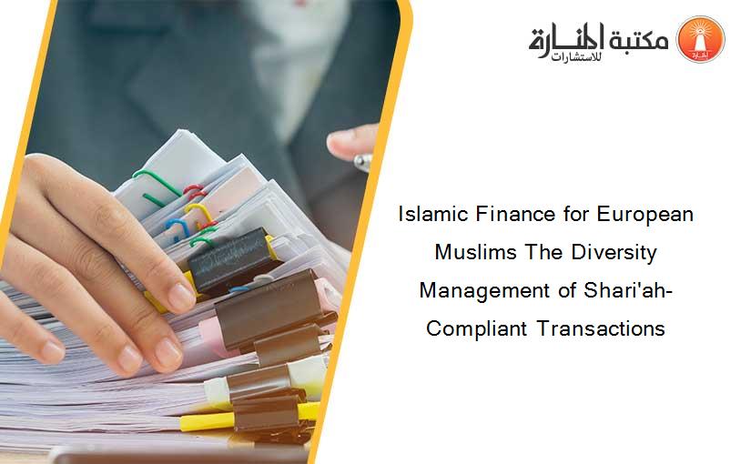 Islamic Finance for European Muslims The Diversity Management of Shari'ah-Compliant Transactions