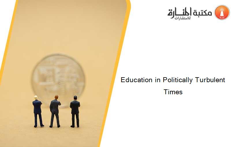 Education in Politically Turbulent Times