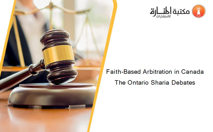 Faith-Based Arbitration in Canada The Ontario Sharia Debates