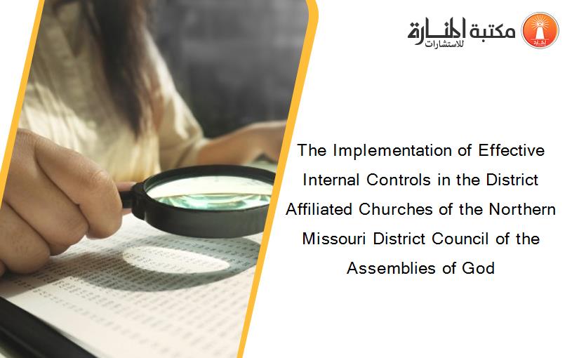 The Implementation of Effective Internal Controls in the District Affiliated Churches of the Northern Missouri District Council of the Assemblies of God