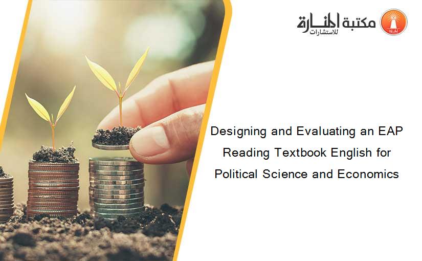 Designing and Evaluating an EAP Reading Textbook English for Political Science and Economics