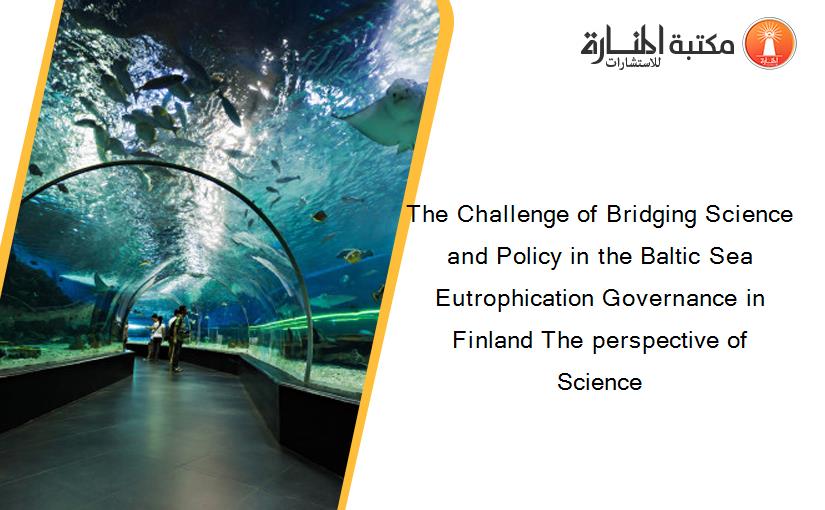 The Challenge of Bridging Science and Policy in the Baltic Sea Eutrophication Governance in Finland The perspective of Science