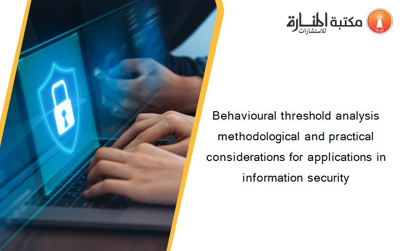 Behavioural threshold analysis methodological and practical considerations for applications in information security
