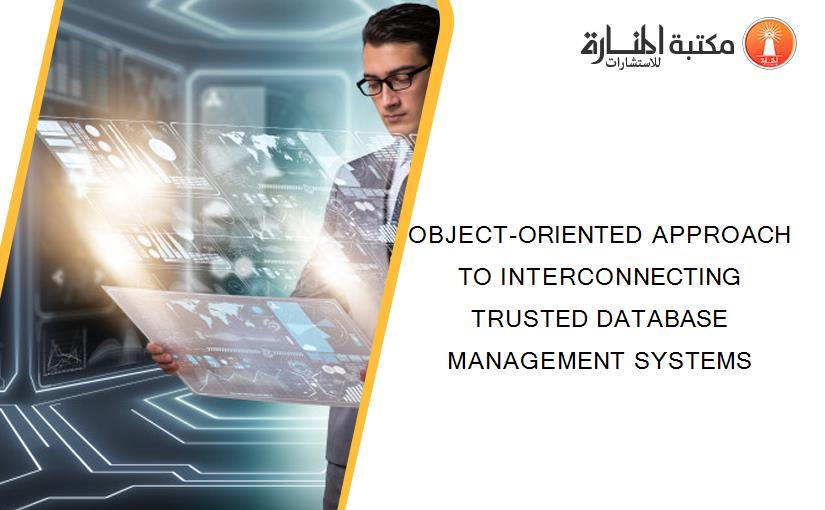 OBJECT-ORIENTED APPROACH TO INTERCONNECTING TRUSTED DATABASE MANAGEMENT SYSTEMS