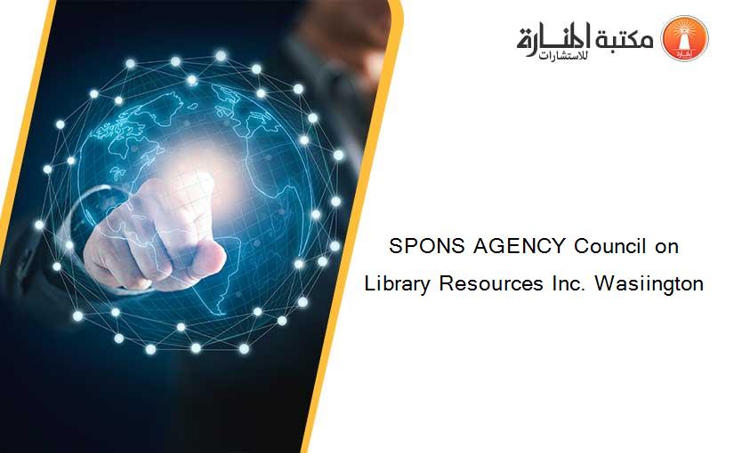 SPONS AGENCY Council on Library Resources Inc. Wasiington