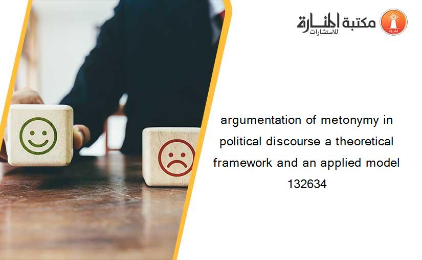 argumentation of metonymy in political discourse a theoretical framework and an applied model 132634