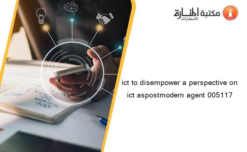 ict to disempower a perspective on ict aspostmodern agent 005117