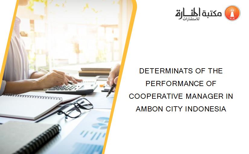 DETERMINATS OF THE PERFORMANCE OF COOPERATIVE MANAGER IN AMBON CITY INDONESIA