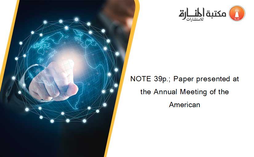 NOTE 39p.; Paper presented at the Annual Meeting of the American