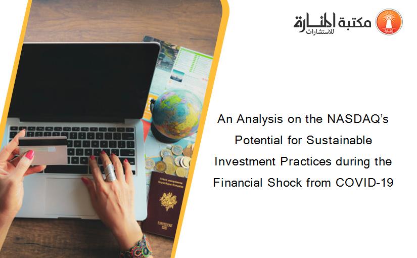 An Analysis on the NASDAQ’s Potential for Sustainable Investment Practices during the Financial Shock from COVID-19