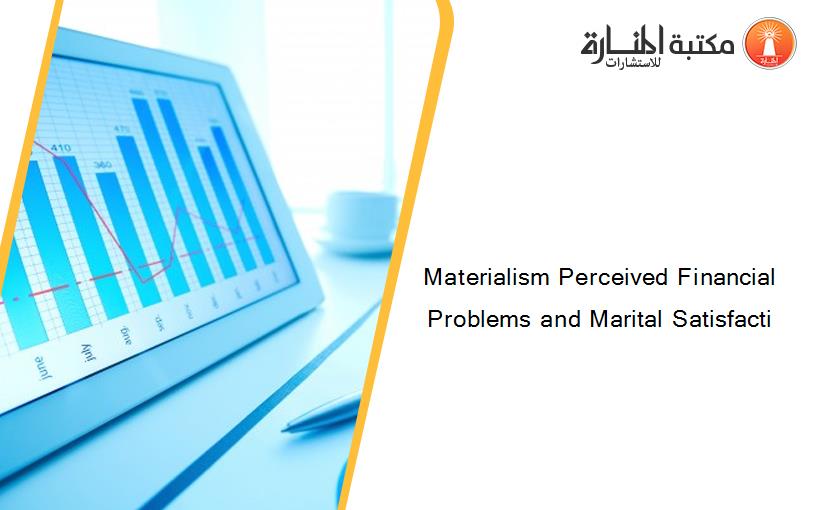 Materialism Perceived Financial Problems and Marital Satisfacti