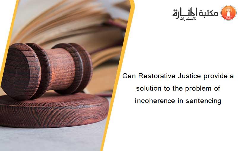 Can Restorative Justice provide a solution to the problem of incoherence in sentencing