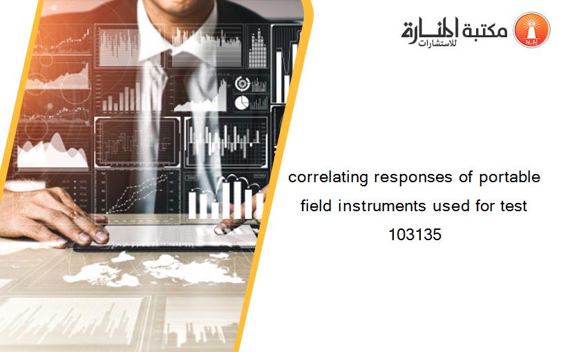 correlating responses of portable field instruments used for test 103135