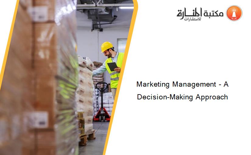 Marketing Management - A Decision-Making Approach