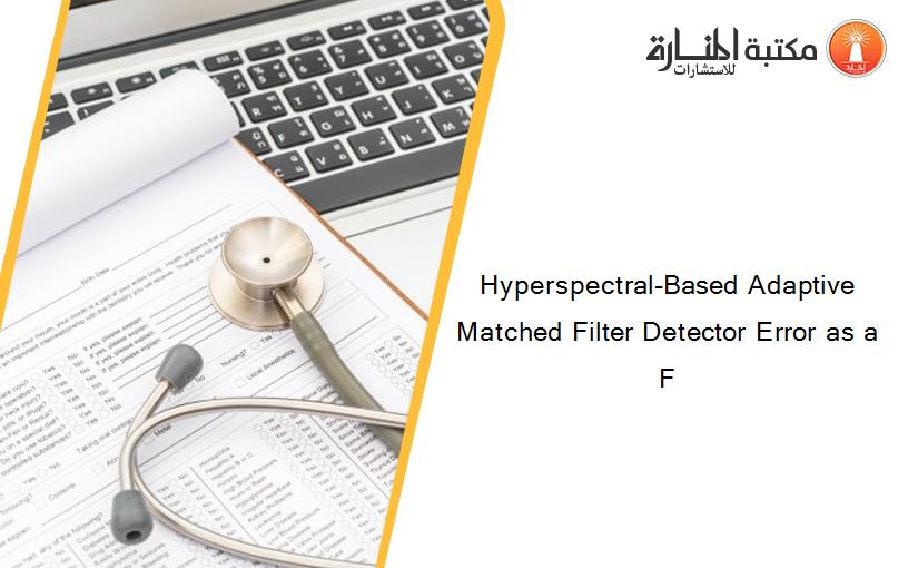 Hyperspectral-Based Adaptive Matched Filter Detector Error as a F