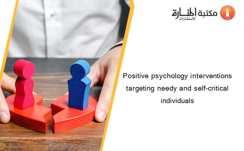 Positive psychology interventions targeting needy and self-critical individuals