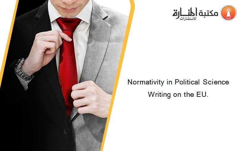 Normativity in Political Science Writing on the EU.