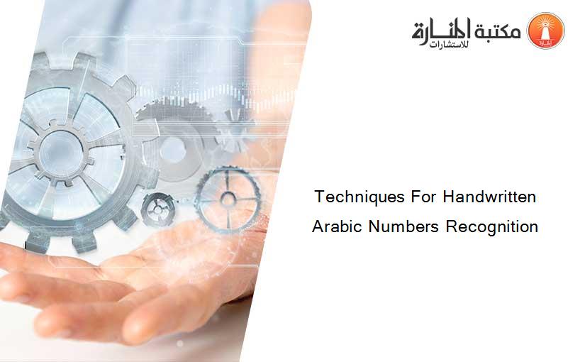 Techniques For Handwritten Arabic Numbers Recognition