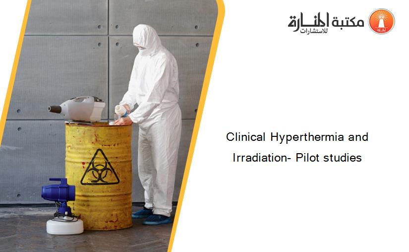 Clinical Hyperthermia and Irradiation- Pilot studies