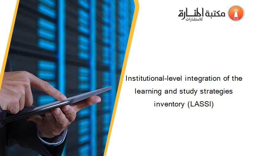 Institutional-level integration of the learning and study strategies inventory (LASSI)