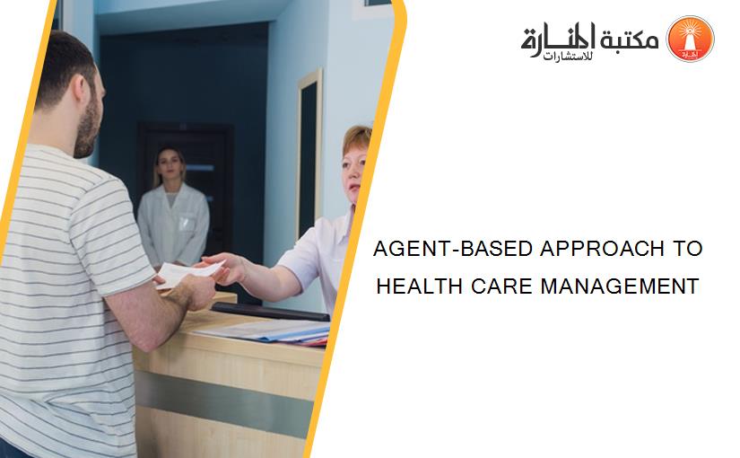 AGENT-BASED APPROACH TO HEALTH CARE MANAGEMENT
