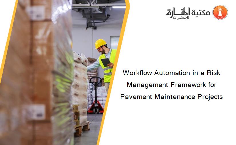Workflow Automation in a Risk Management Framework for Pavement Maintenance Projects