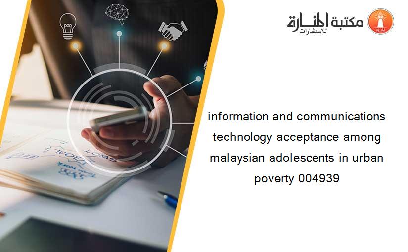 information and communications technology acceptance among malaysian adolescents in urban poverty 004939
