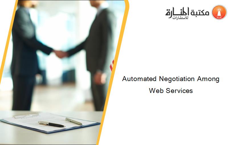 Automated Negotiation Among Web Services