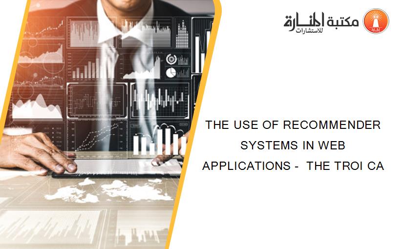 THE USE OF RECOMMENDER SYSTEMS IN WEB APPLICATIONS -  THE TROI CA