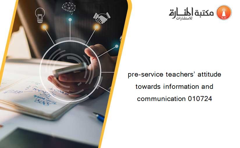 pre-service teachers’ attitude towards information and communication 010724