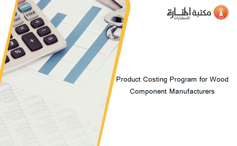 Product Costing Program for Wood Component Manufacturers