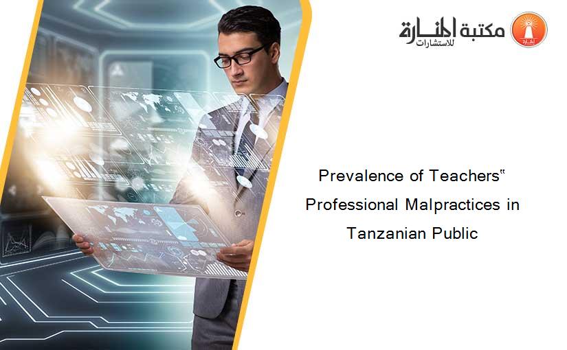 Prevalence of Teachers‟ Professional Malpractices in Tanzanian Public