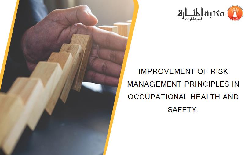 IMPROVEMENT OF RISK MANAGEMENT PRINCIPLES IN OCCUPATIONAL HEALTH AND SAFETY.
