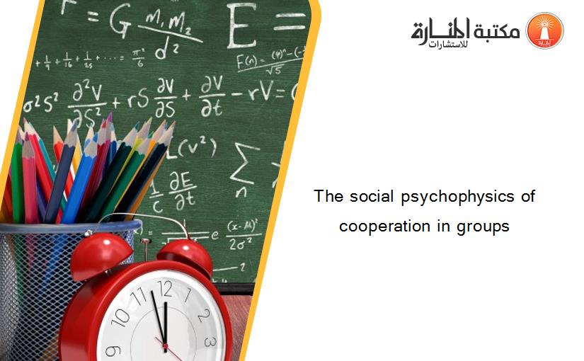 The social psychophysics of cooperation in groups