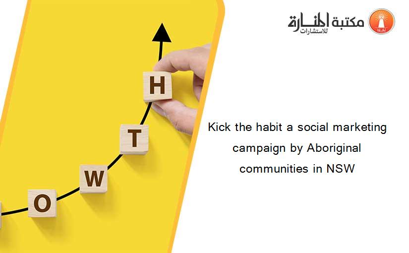 Kick the habit a social marketing campaign by Aboriginal communities in NSW