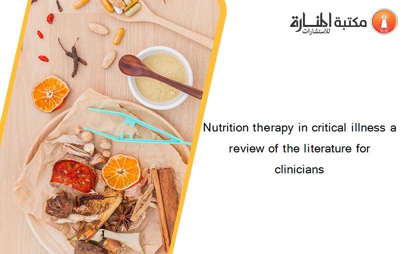 Nutrition therapy in critical illness a review of the literature for clinicians