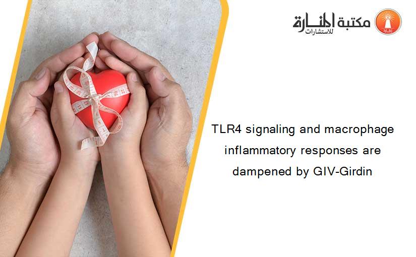 TLR4 signaling and macrophage inflammatory responses are dampened by GIV-Girdin