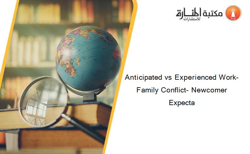 Anticipated vs Experienced Work-Family Conflict- Newcomer Expecta